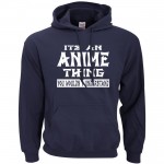 Adult It's An Anime Thing You Wouldn't Understand hoodies men 2016 autumn winter new sweatshirt men fleece hoodie for anime fans