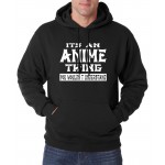 Adult It's An Anime Thing You Wouldn't Understand hoodies men 2016 autumn winter new sweatshirt men fleece hoodie for anime fans