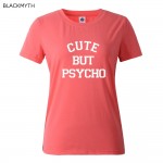 CUTE BUT PSYCHO Letters Print Women Tshirt Cotton Casual Shirt For Lady White Black Top Tees Big Size S-XXL Drop Ship