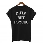 CUTE BUT PSYCHO Letters Print Women Tshirt Cotton Casual Shirt For Lady White Black Top Tees Big Size S-XXL Drop Ship