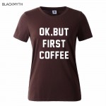 Fashion OK BUT FIRST COFFEE Letters Print Women T shirt Cotton Casual Shirt For Lady  Women T Shirts White Black Top Tees