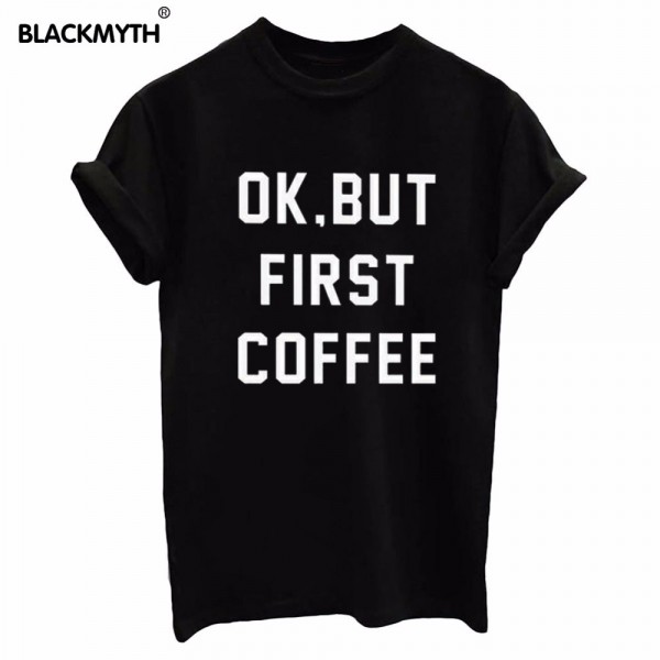 Fashion OK BUT FIRST COFFEE Letters Print Women T shirt Cotton Casual Shirt For Lady  Women T Shirts White Black Top Tees