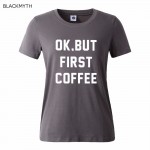 Fashion OK BUT FIRST COFFEE Letters Print Women T shirt Cotton Casual Shirt For Lady  Women T Shirts White Black Top Tees