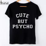 Harajuku 2017 T Shirt Women Tops Punk rock cute but psycho Letter Print Tee Shirt Femme T-shirt Casual tshirt O-neck Tumblr XL