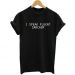 I SPEAK FLUENT SARCASM Women Summer Top  Letters Print T shirt Sexy Slim Funny Top Tee  Black White TT085