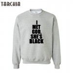 TARCHIA Brand Clothing I MET GOD SHE'S BLACK Hoodies Men Hooded Cotton Sweatshirts Tops High Quality Pullover Tops Size XS-XXL