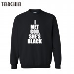 TARCHIA Brand Clothing I MET GOD SHE'S BLACK Hoodies Men Hooded Cotton Sweatshirts Tops High Quality Pullover Tops Size XS-XXL