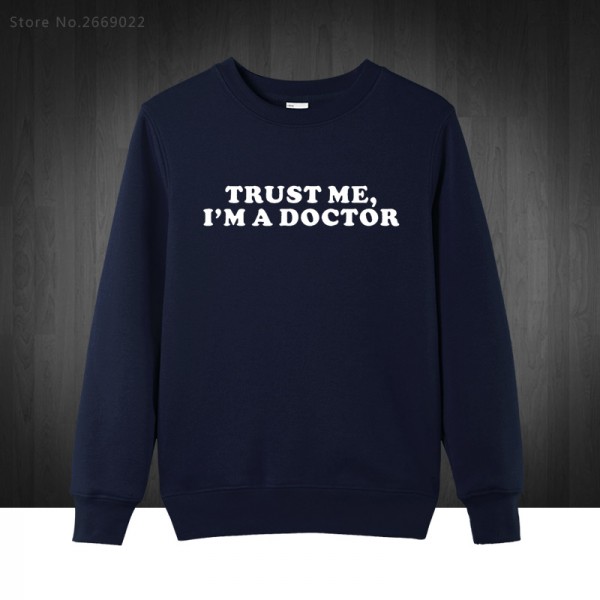 Trust Me I'm A Doctor Sweatshirt Men Casual Funny Pullover men Handsome Cotton Long  Sleeve male Hoodies Plus Size