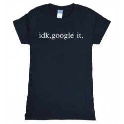 idk, google it funny t shirt women 2017 summer new short sleeve o-neck t-shirt women casual slim fit style tshirt brand clothing