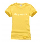 idk, google it funny t shirt women 2017 summer new short sleeve o-neck t-shirt women casual slim fit style tshirt brand clothing