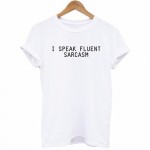I SPEAK FLUENT SARCASM Women Summer Top  Letters Print T shirt Sexy Slim Funny Top Tee  Black White TT085